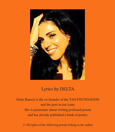 Delta Bausch is the co-founder of the TAO FOUNDATION and the poet in our team